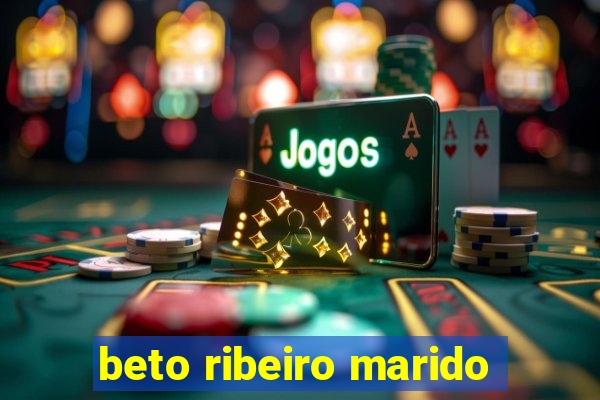 beto ribeiro marido